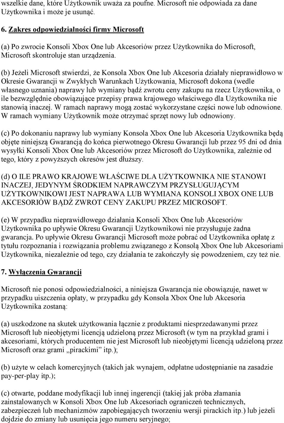 (b) Jeżeli Microsoft stwierdzi, że Konsola Xbox One lub Akcesoria działały nieprawidłowo w Okresie Gwarancji w Zwykłych Warunkach Użytkowania, Microsoft dokona (wedle własnego uznania) naprawy lub