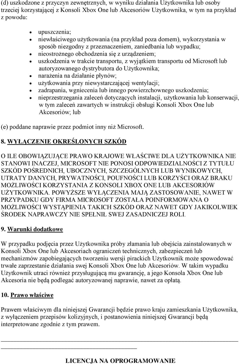 transportu, z wyjątkiem transportu od Microsoft lub autoryzowanego dystrybutora do Użytkownika; narażenia na działanie płynów; użytkowania przy niewystarczającej wentylacji; zadrapania, wgniecenia