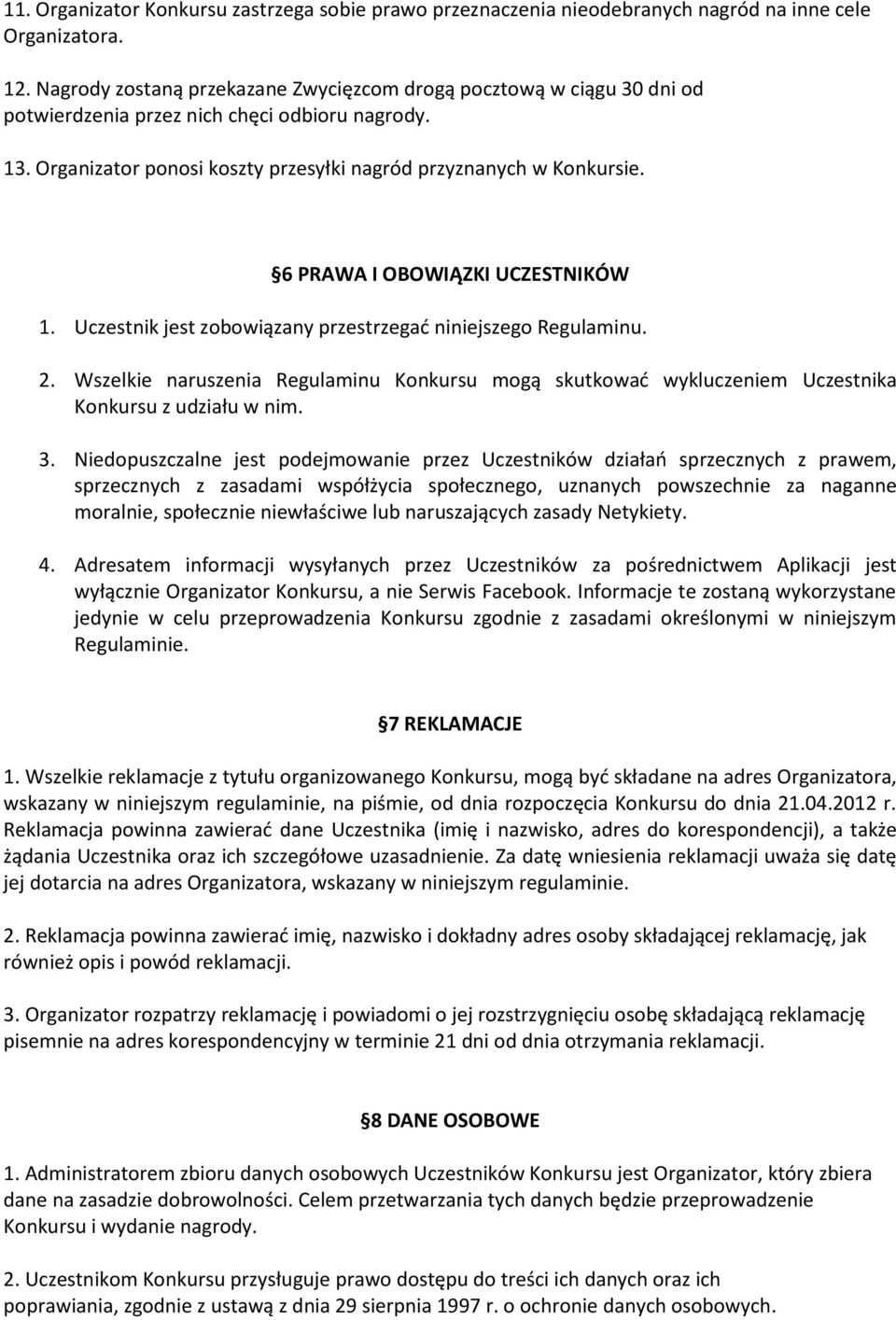 6 PRAWA I OBOWIĄZKI UCZESTNIKÓW 1. Uczestnik jest zobowiązany przestrzegać niniejszego Regulaminu. 2.