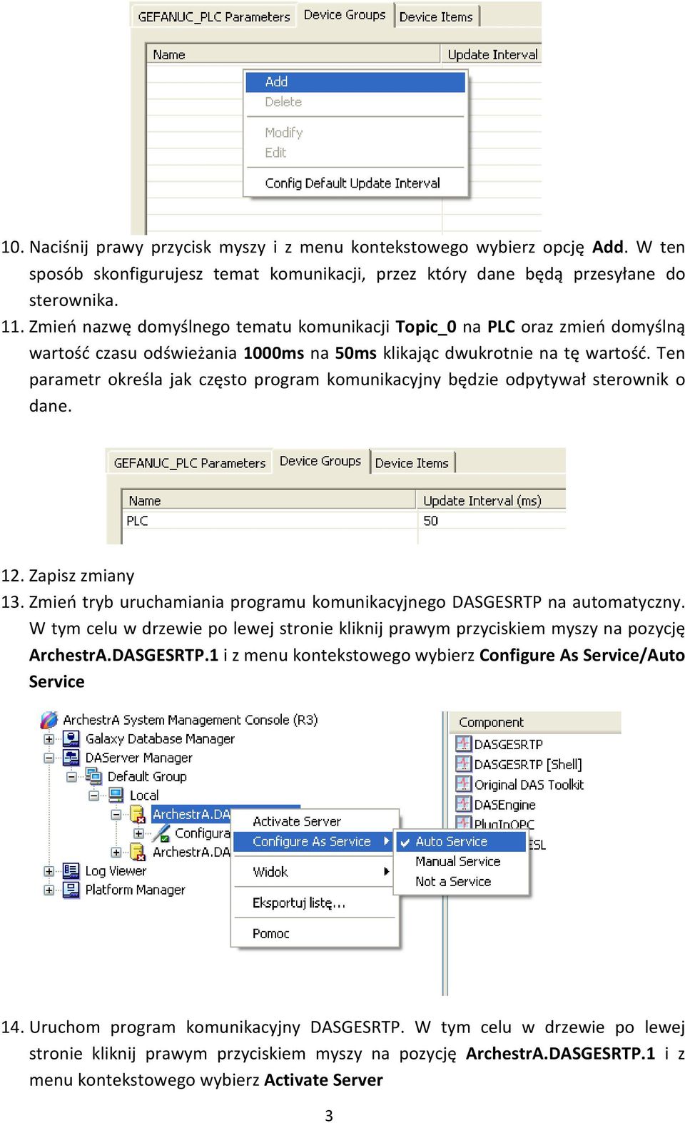 Ten parametr określa jak często program komunikacyjny będzie odpytywał sterownik o dane. 12. Zapisz zmiany 13. Zmień tryb uruchamiania programu komunikacyjnego DASGESRTP na automatyczny.
