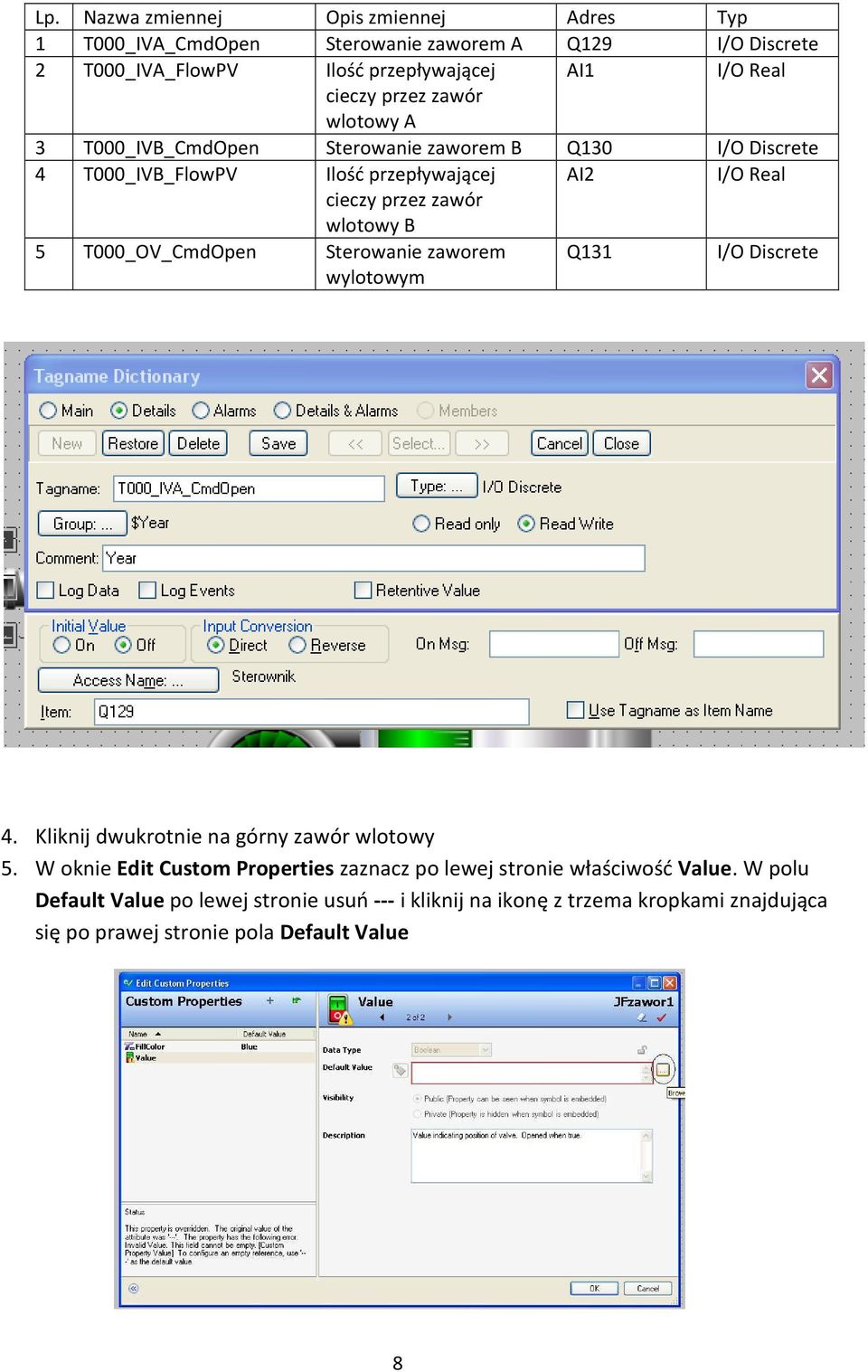 5 T000_OV_CmdOpen Sterowanie zaworem wylotowym Q131 I/O Discrete 4. Kliknij dwukrotnie na górny zawór wlotowy 5.