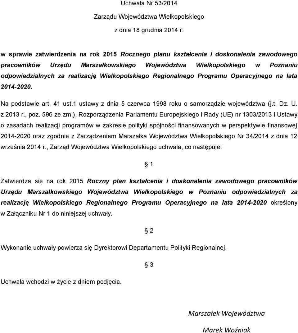 Wielkopolskiego Regionalnego Programu Operacyjnego na lata -2020. Na podstawie art. 41 ust.1 ustawy z dnia 5 czerwca 1998 roku o samorządzie województwa (j.t. Dz. U. z 2013 r., poz. 596 ze zm.