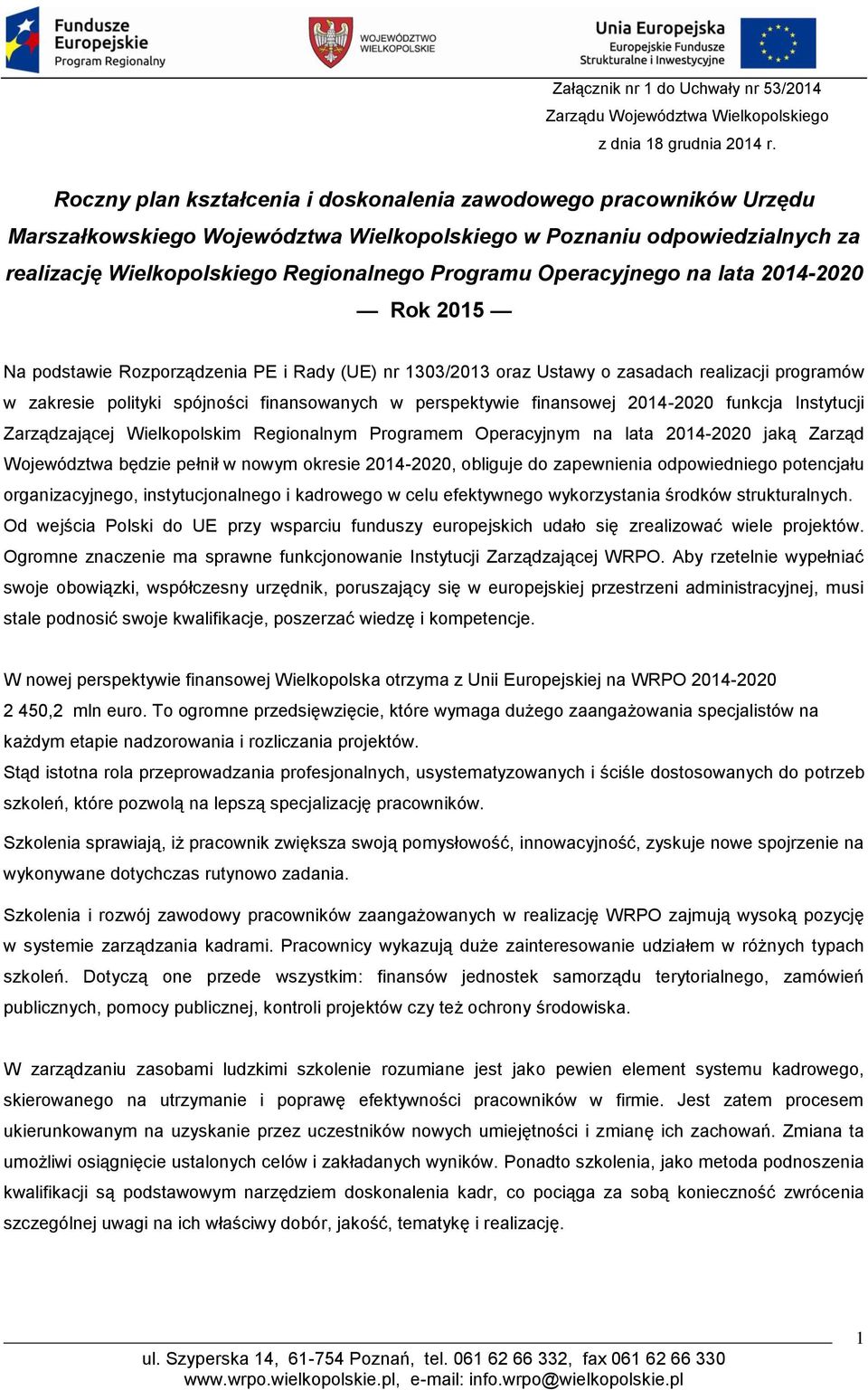 Operacyjnego na lata -2020 Rok 2015 Na podstawie Rozporządzenia PE i Rady (UE) nr 1303/2013 oraz Ustawy o zasadach realizacji programów w zakresie polityki spójności finansowanych w perspektywie