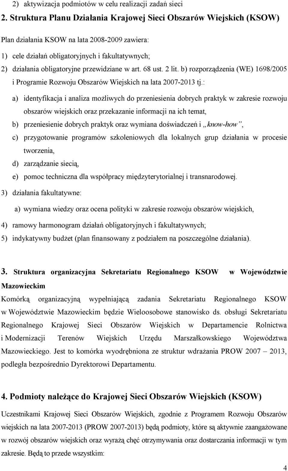 przewidziane w art. 68 ust. 2 lit. b) rozporządzenia (WE) 1698/2005 i Programie Rozwoju Obszarów Wiejskich na lata 2007-2013 tj.