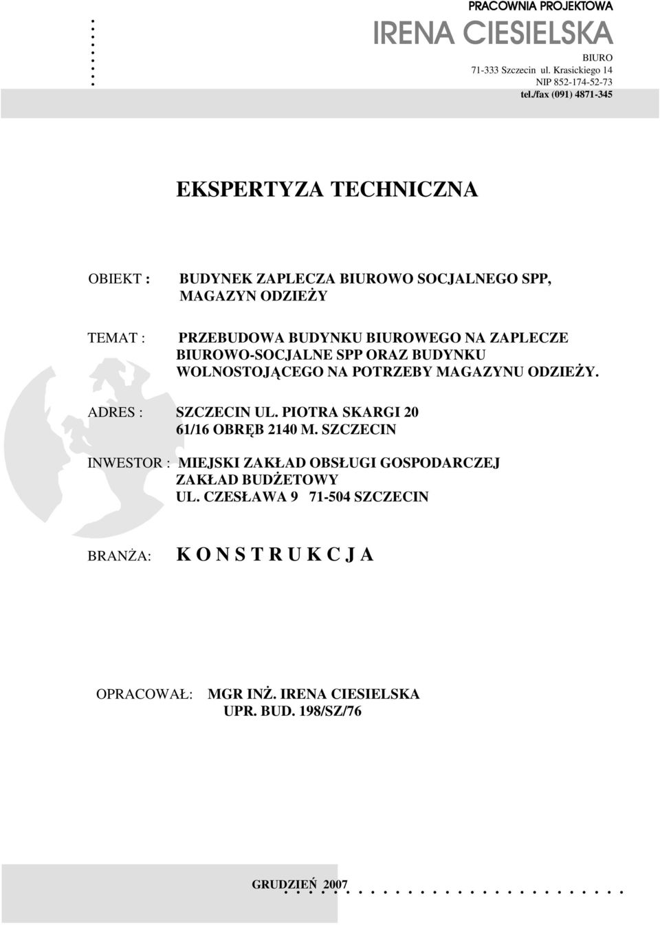 BIUROWO-SOCJALNE SPP ORAZ BUDYNKU WOLNOSTOJĄCEGO NA POTRZEBY MAGAZYNU ODZIEśY. ADRES : SZCZECIN UL. PIOTRA SKARGI 20 61/16 OBRĘB 2140 M.