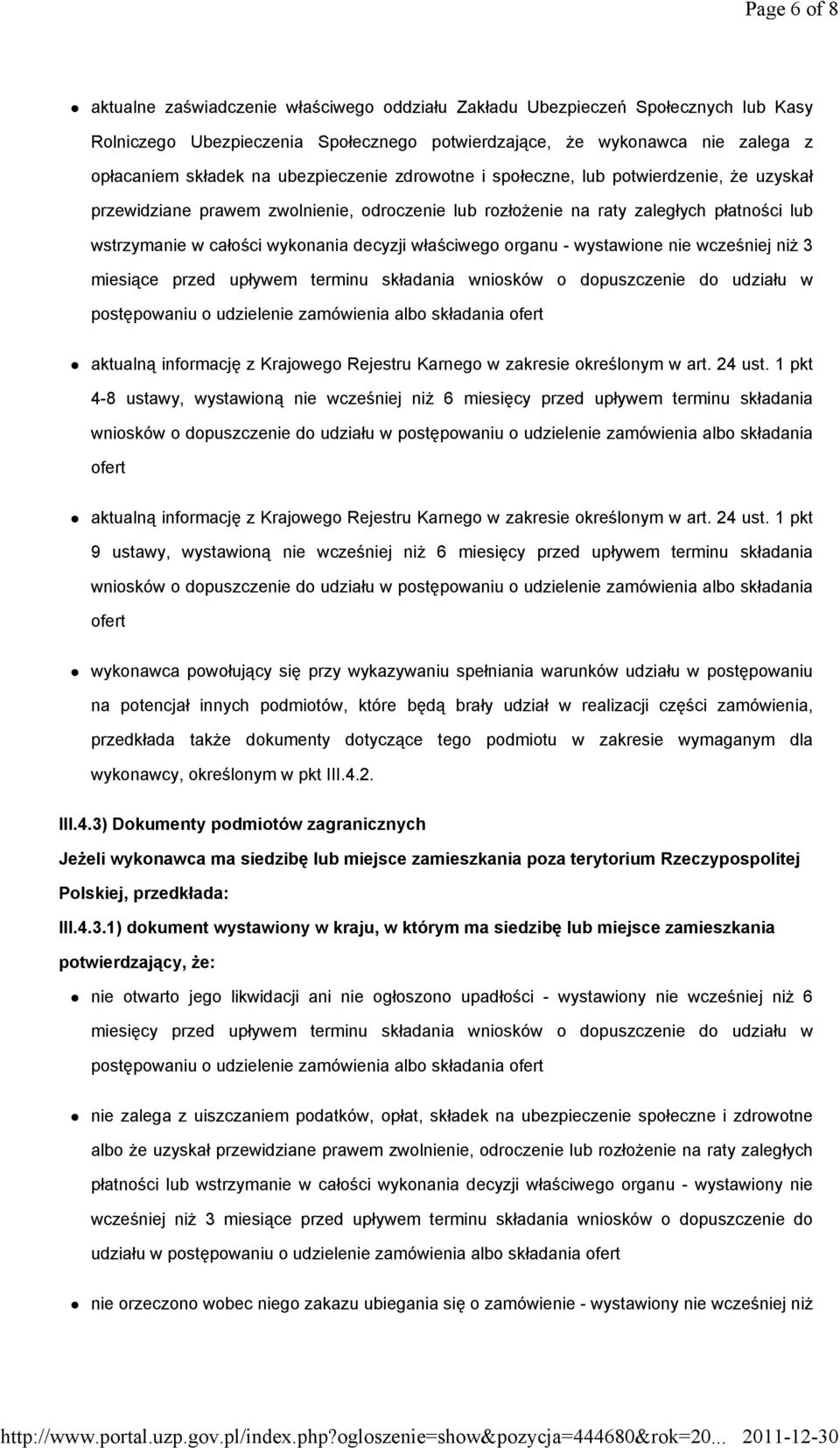 właściwego organu - wystawione nie wcześniej niż 3 miesiące przed upływem terminu składania wniosków o dopuszczenie do udziału w postępowaniu o udzielenie zamówienia albo składania ofert aktualną