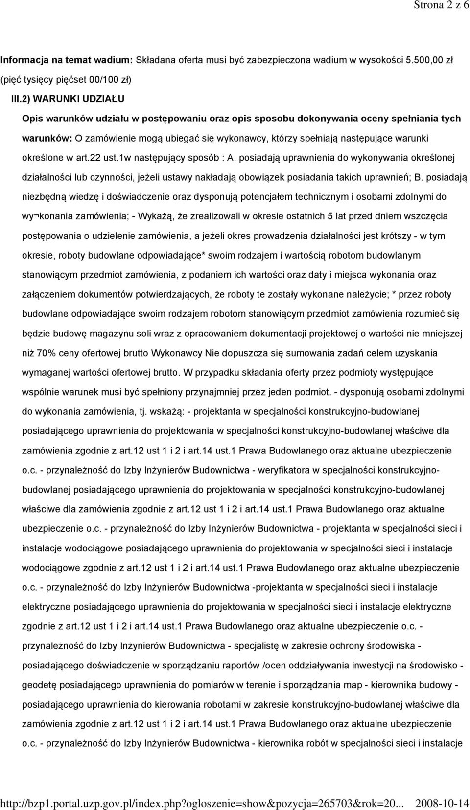 określone w art.22 ust.1w następujący sposób : A. posiadają uprawnienia do wykonywania określonej działalności lub czynności, jeżeli ustawy nakładają obowiązek posiadania takich uprawnień; B.