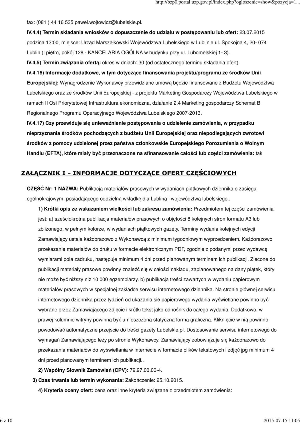 IV.4.16) Informacje dodatkowe, w tym dotyczące finansowania projektu/programu ze środków Unii Europejskiej: Wynagrodzenie Wykonawcy przewidziane umową będzie finansowane z Budżetu Województwa