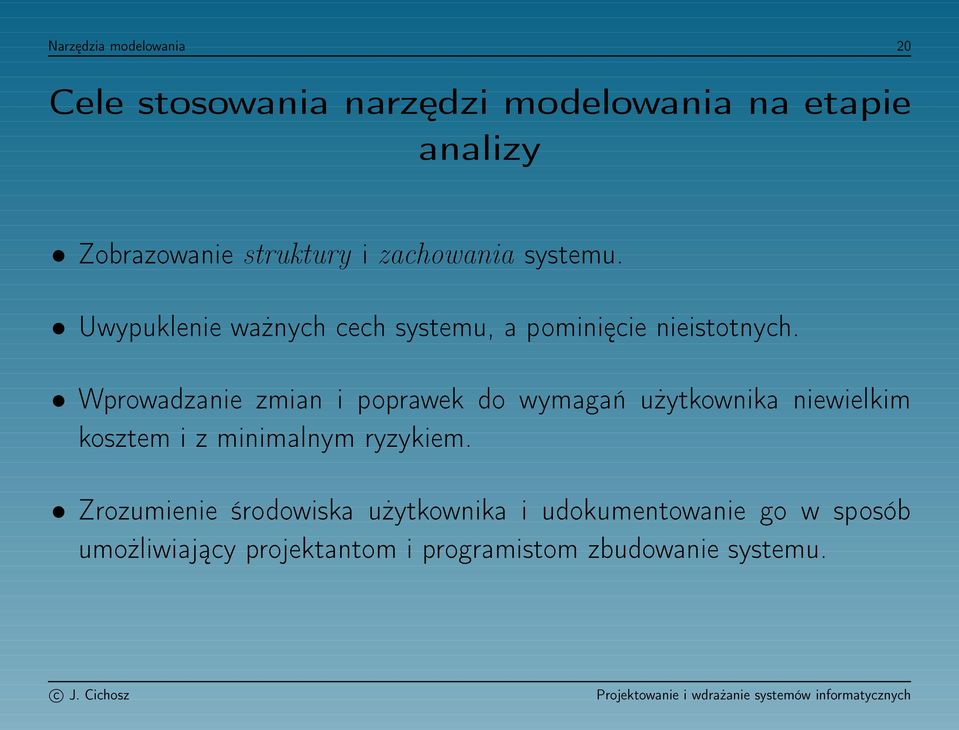 Wprowadzanie zmian i poprawek do wymagań użytkownika niewielkim kosztem i z minimalnym ryzykiem.