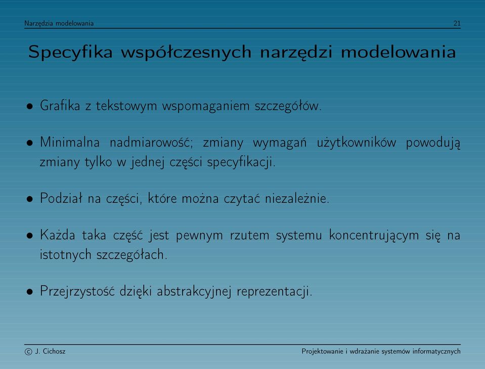 Minimalna nadmiarowość; zmiany wymagań użytkowników powodują zmiany tylko w jednej części