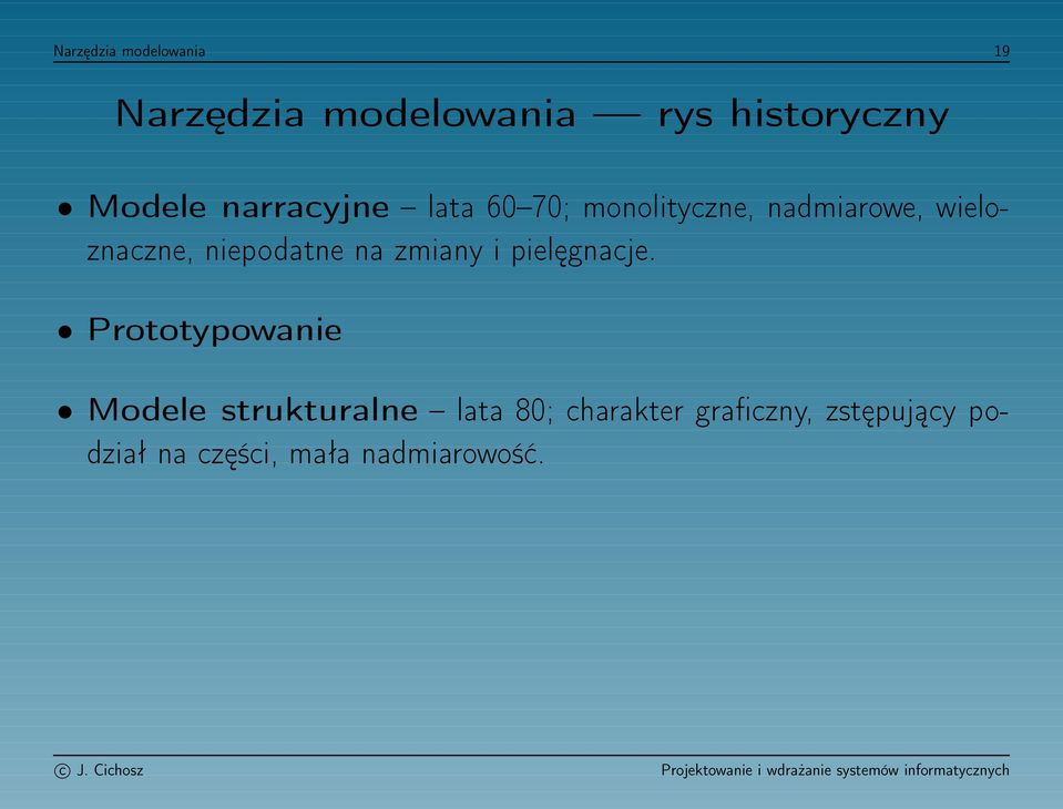 niepodatne na zmiany i pielęgnacje.