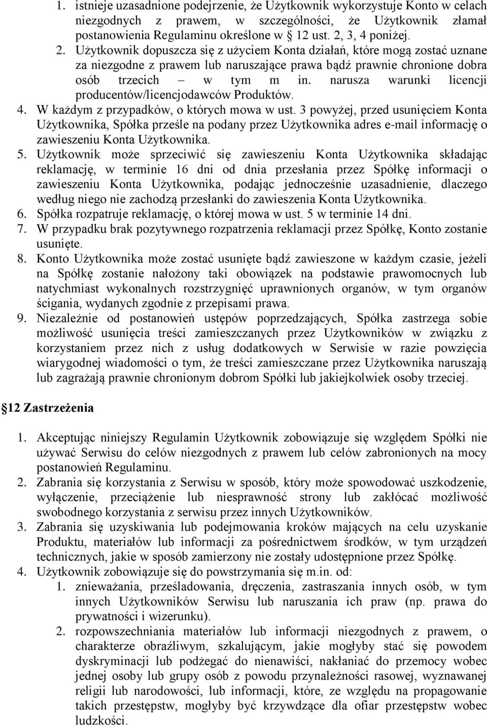 narusza warunki licencji producentów/licencjodawców Produktów. 4. W każdym z przypadków, o których mowa w ust.