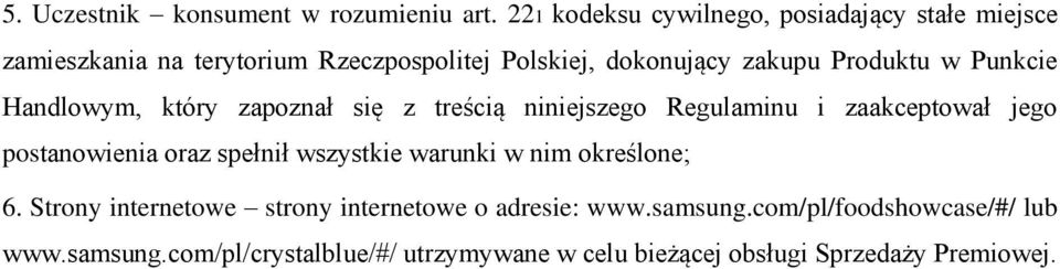 Produktu w Punkcie Handlowym, który zapoznał się z treścią niniejszego Regulaminu i zaakceptował jego postanowienia oraz