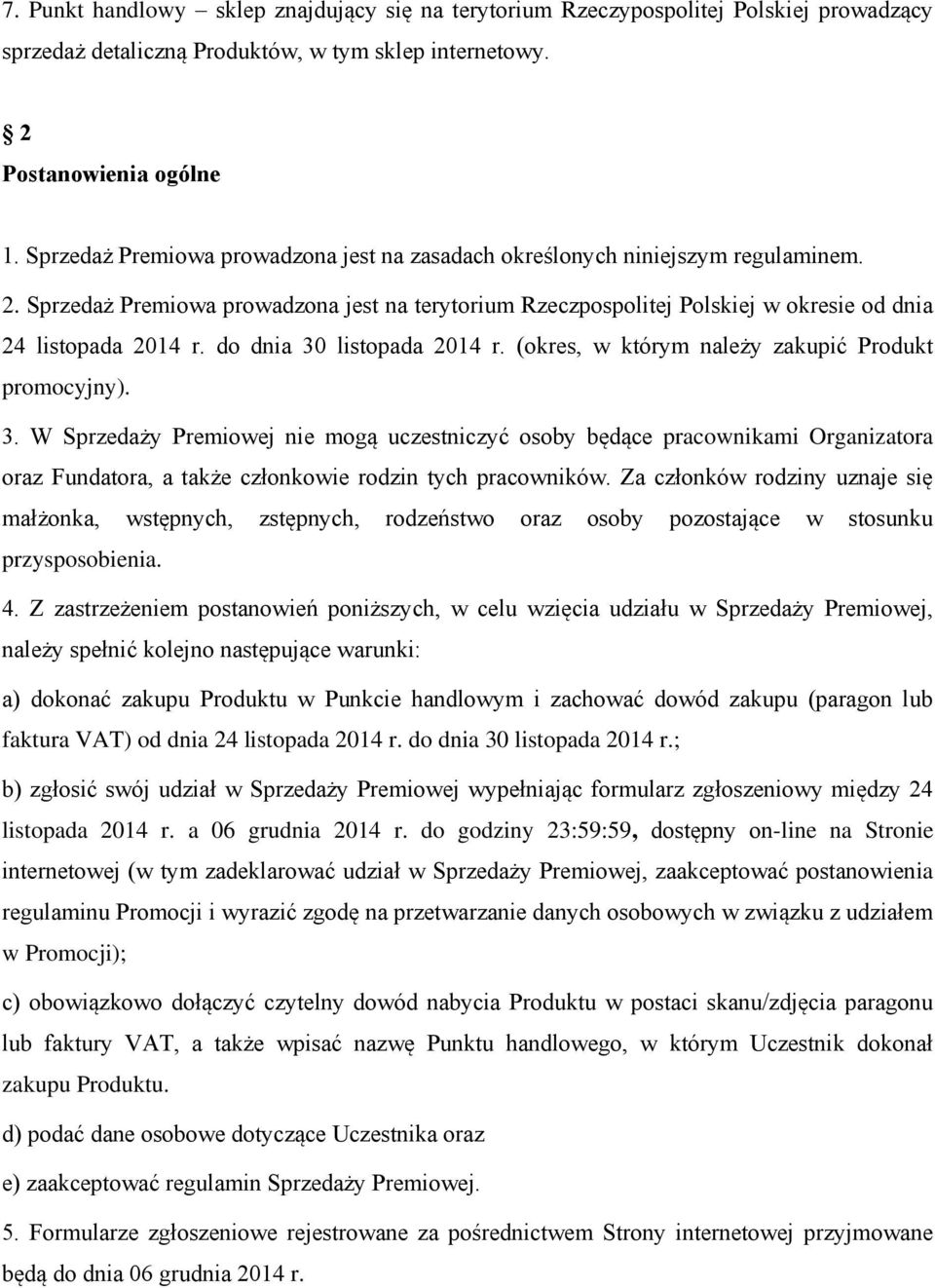 do dnia 30 listopada 2014 r. (okres, w którym należy zakupić Produkt promocyjny). 3. W Sprzedaży Premiowej nie mogą uczestniczyć osoby będące pracownikami Organizatora oraz Fundatora, a także członkowie rodzin tych pracowników.