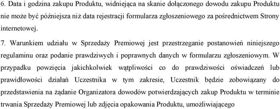 Warunkiem udziału w Sprzedaży Premiowej jest przestrzeganie postanowień niniejszego regulaminu oraz podanie prawdziwych i poprawnych danych w formularzu zgłoszeniowym.