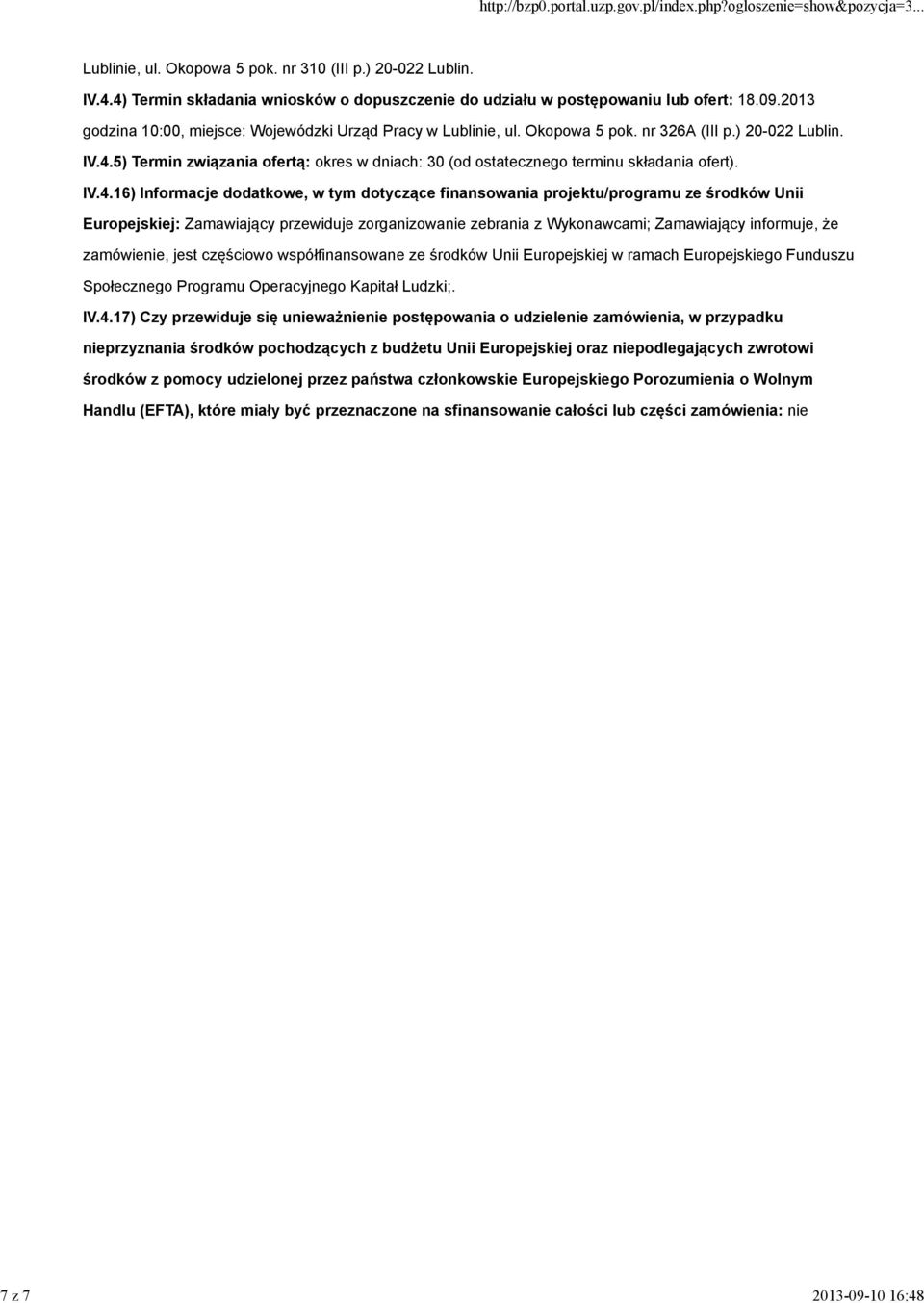 5) Termin związania ofertą: okres w dniach: 30 (od ostatecznego terminu składania ofert). IV.4.