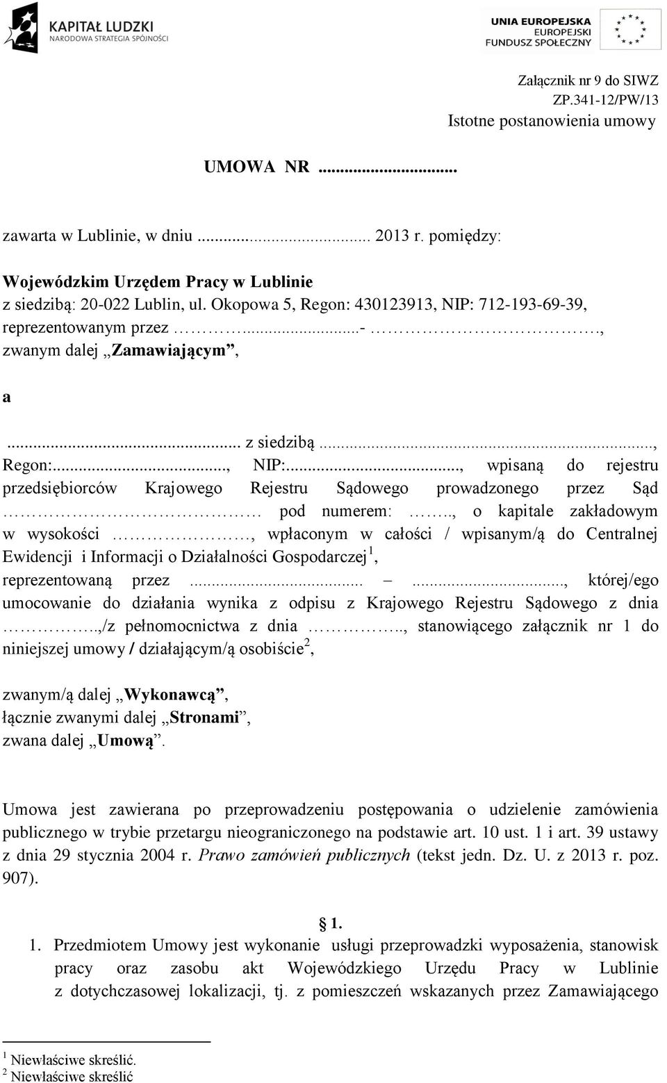 ., o kapitale zakładowym w wysokości, wpłaconym w całości / wpisanym/ą do Centralnej Ewidencji i Informacji o Działalności Gospodarczej 1, reprezentowaną przez.