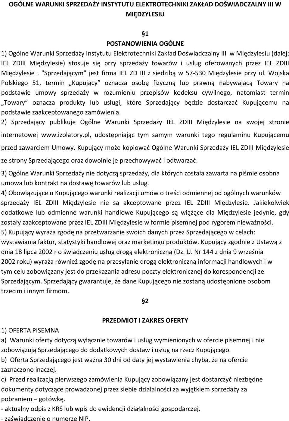 "Sprzedającym" jest firma IEL ZD III z siedzibą w 57-530 Międzylesie przy ul.