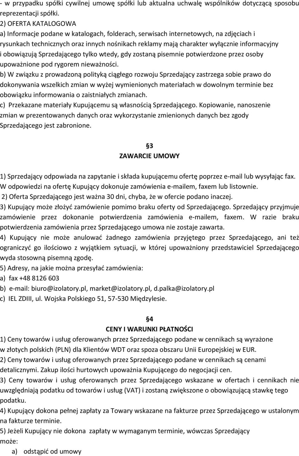 obowiązują Sprzedającego tylko wtedy, gdy zostaną pisemnie potwierdzone przez osoby upoważnione pod rygorem nieważności.