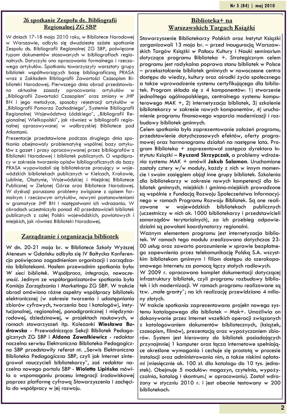 Spotkaniu towarzyszyły warsztaty grupy bibliotek współtworzących bazę bibliograficzną PRASA wraz z Zakładem Bibliografii Zawartości Czasopism Biblioteki Narodowej.