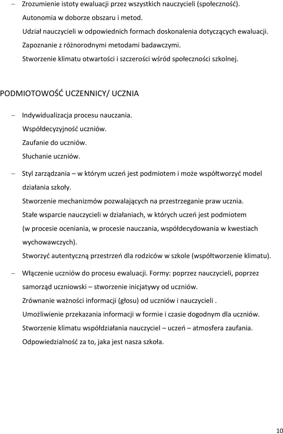 Współdecyzyjność uczniów. Zaufanie do uczniów. Słuchanie uczniów. Styl zarządzania w którym uczeń jest podmiotem i może współtworzyć model działania szkoły.