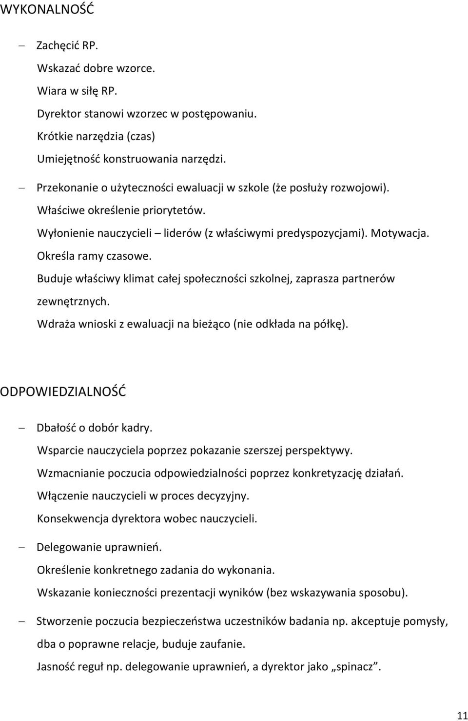 Buduje właściwy klimat całej społeczności szkolnej, zaprasza partnerów zewnętrznych. Wdraża wnioski z ewaluacji na bieżąco (nie odkłada na półkę). ODPOWIEDZIALNOŚĆ Dbałość o dobór kadry.