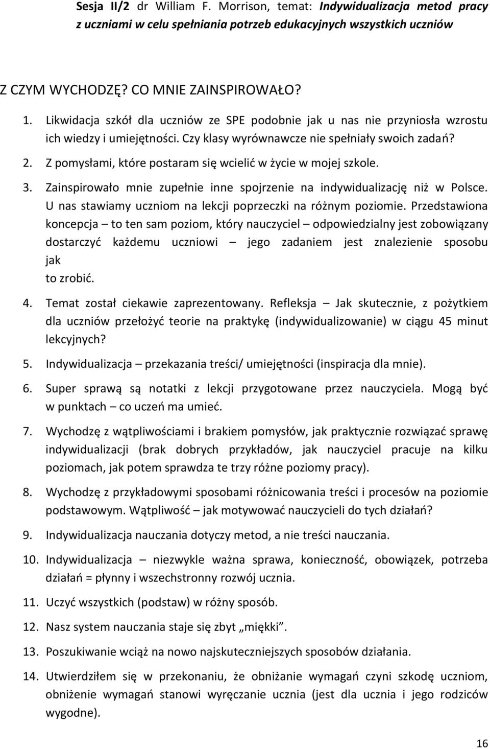 Z pomysłami, które postaram się wcielić w życie w mojej szkole. 3. Zainspirowało mnie zupełnie inne spojrzenie na indywidualizację niż w Polsce.