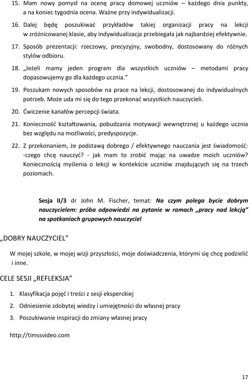 Sposób prezentacji: rzeczowy, precyzyjny, swobodny, dostosowany do różnych stylów odbioru. 18. Jeżeli mamy jeden program dla wszystkich uczniów metodami pracy dopasowujemy go dla każdego ucznia. 19.