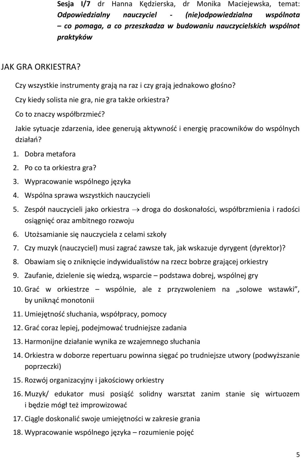Jakie sytuacje zdarzenia, idee generują aktywność i energię pracowników do wspólnych działań? 1. Dobra metafora 2. Po co ta orkiestra gra? 3. Wypracowanie wspólnego języka 4.