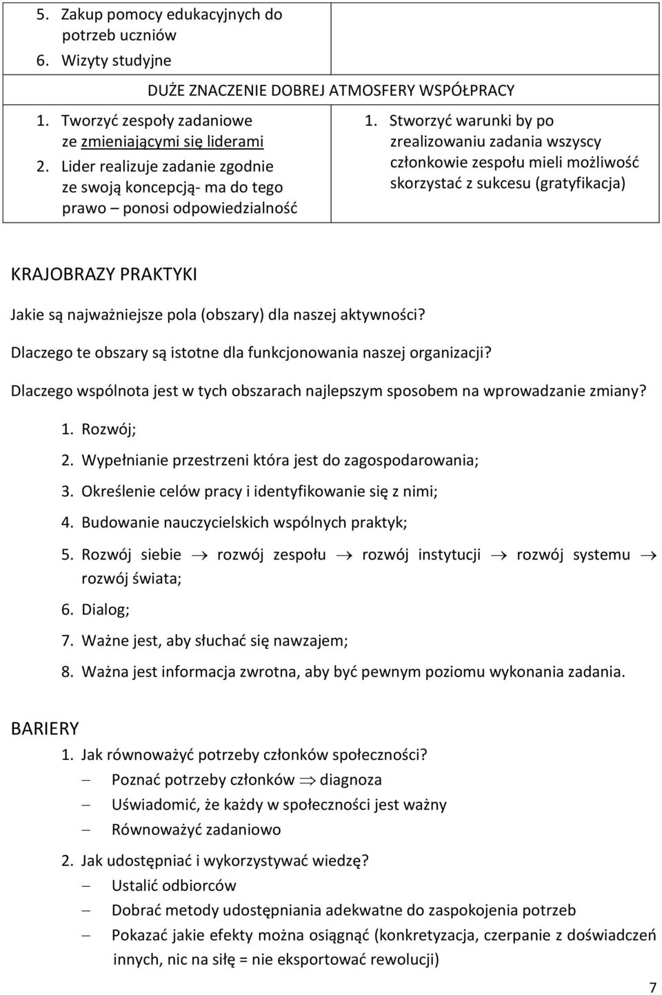 Stworzyć warunki by po zrealizowaniu zadania wszyscy członkowie zespołu mieli możliwość skorzystać z sukcesu (gratyfikacja) KRAJOBRAZY PRAKTYKI Jakie są najważniejsze pola (obszary) dla naszej