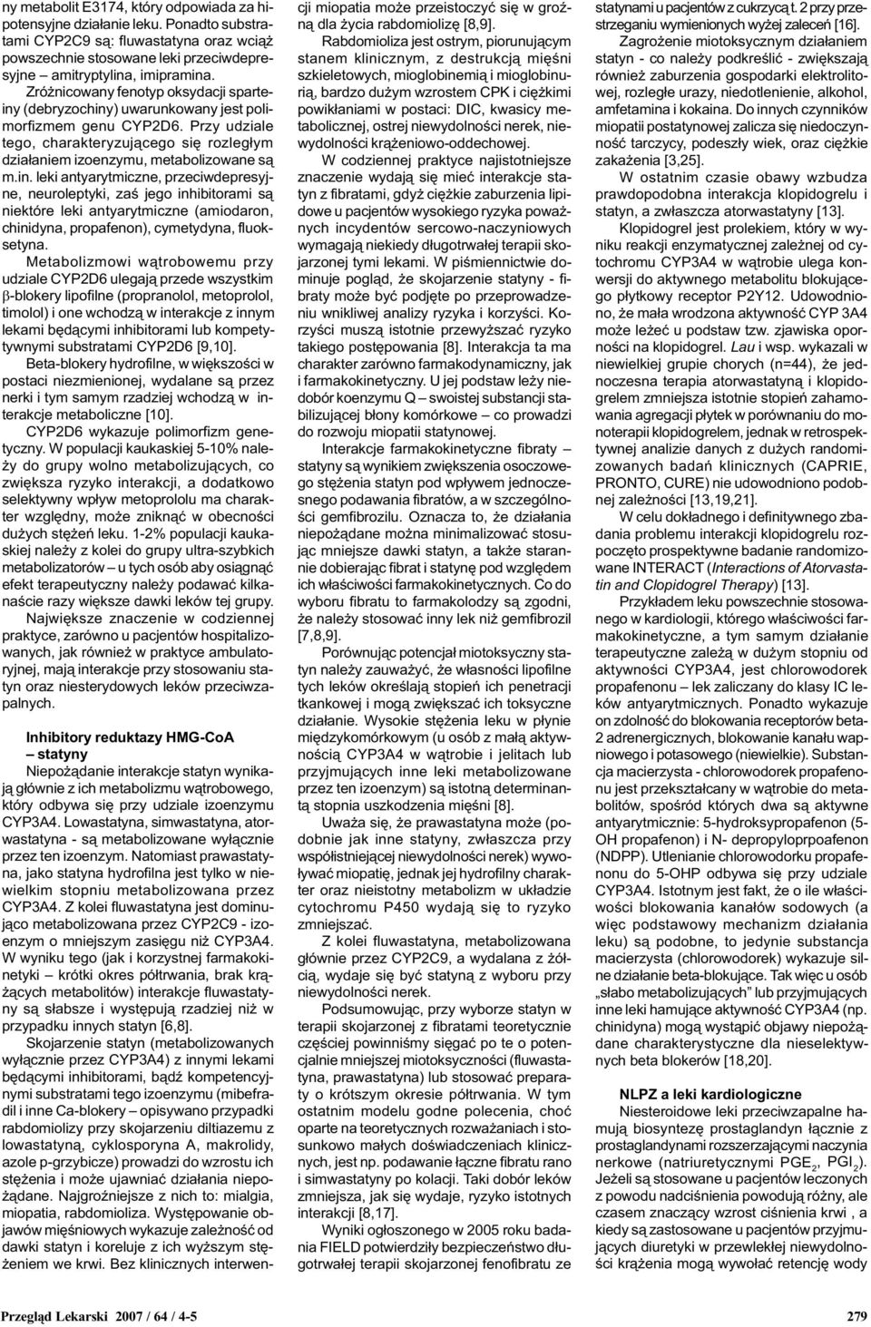(debryzochiny) uwarunkowany jest polimorfizmem genu CYP2D6. Przy udziale tego, charakteryzuj¹cego siê rozleg³ym dzia³aniem izoenzymu, metabolizowane s¹ m.in. leki antyarytmiczne, przeciwdepresyjne, neuroleptyki, zaœ jego inhibitorami s¹ niektóre leki antyarytmiczne (amiodaron, chinidyna, propafenon), cymetydyna, fluoksetyna.