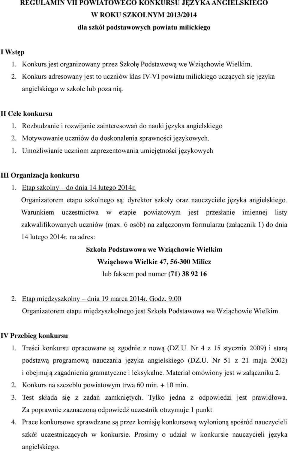 II Cele konkursu 1. Rozbudzanie i rozwijanie zainteresowań do nauki języka angielskiego 2. Motywowanie uczniów do doskonalenia sprawności językowych. 1. Umożliwianie uczniom zaprezentowania umiejętności językowych III Organizacja konkursu 1.