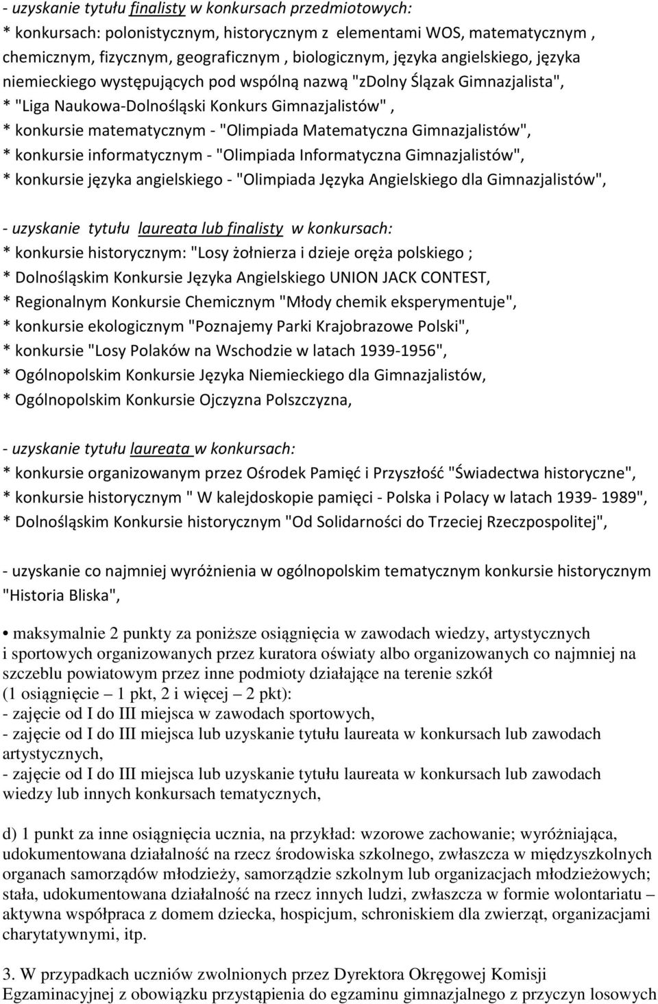 Matematyczna Gimnazjalistów", * konkursie informatycznym - "Olimpiada Informatyczna Gimnazjalistów", * konkursie języka angielskiego - "Olimpiada Języka Angielskiego dla Gimnazjalistów", - uzyskanie