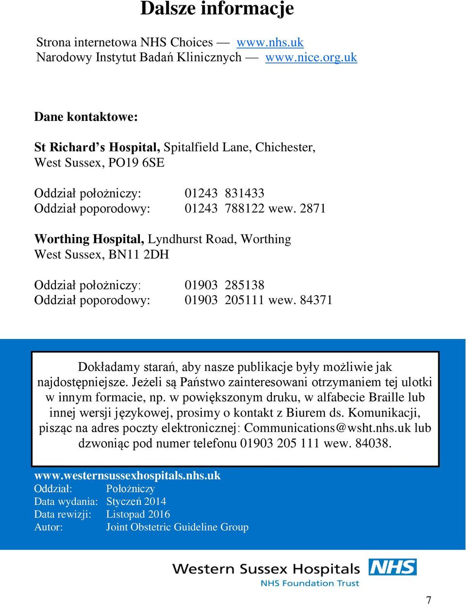 2871 Worthing Hospital, Lyndhurst Road, Worthing West Sussex, BN11 2DH Oddział położniczy: 01903 285138 Oddział poporodowy: 01903 205111 wew.