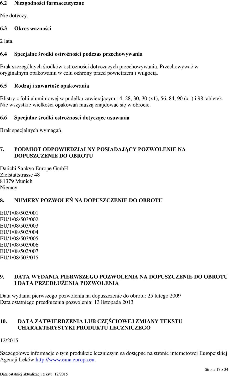 5 Rodzaj i zawartość opakowania Blistry z folii aluminiowej w pudełku zawierającym 14, 28, 30, 30 (x1), 56, 84, 90 (x1) i 98 tabletek. Nie wszystkie wielkości opakowań muszą znajdować się w obrocie.