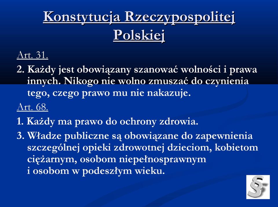 Nikogo nie wolno zmuszać do czynienia tego, czego prawo mu nie nakazuje. Art. 68. 1.