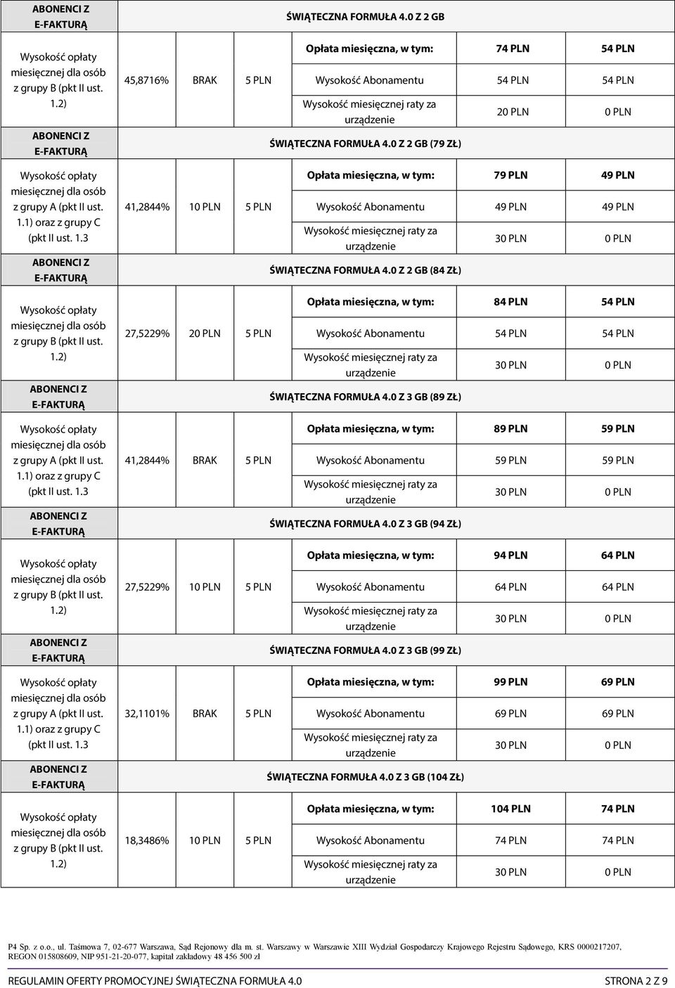 0 Z 2 GB (79 ZŁ) Opłata miesięczna, w tym: 79 PLN 49 PLN Wysokość Abonamentu 49 PLN 49 PLN ŚWIĄTECZNA FORMUŁA 4.