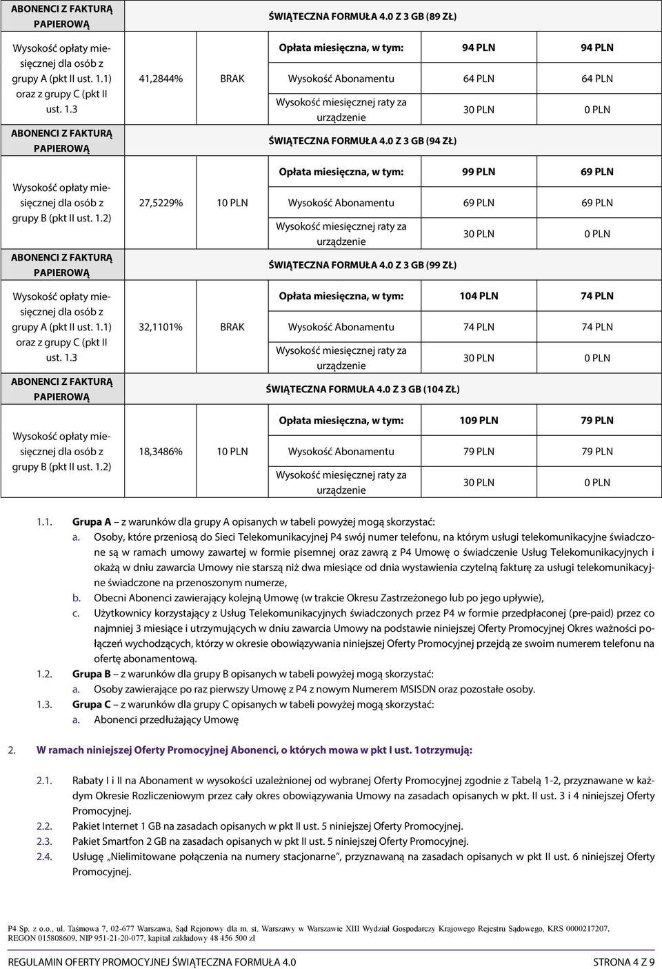 0 Z 3 GB (94 ZŁ) Opłata miesięczna, w tym: 99 PLN 69 PLN Wysokość Abonamentu 69 PLN 69 PLN ŚWIĄTECZNA FORMUŁA 4.