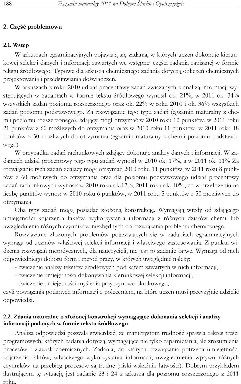 Typowe dla arkusza chemicznego zadania dotyczą obliczeń chemicznych projektowania i przedstawiania doświadczeń.