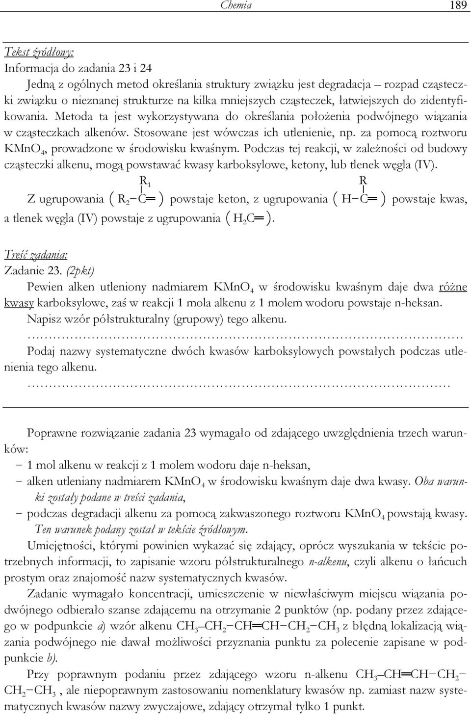 za pomocą roztworu KMnO 4, prowadzone w środowisku kwaśnym. Podczas tej reakcji, w zaleŝności od budowy cząsteczki alkenu, mogą powstawać kwasy karboksylowe, ketony, lub tlenek węgla (IV).