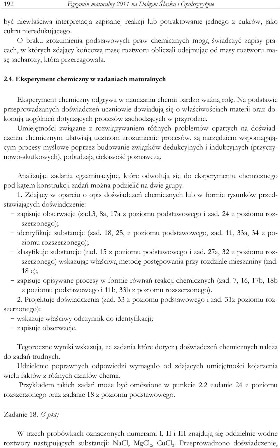 Eksperyment chemiczny w zadaniach maturalnych Eksperyment chemiczny odgrywa w nauczaniu chemii bardzo waŝną rolę.