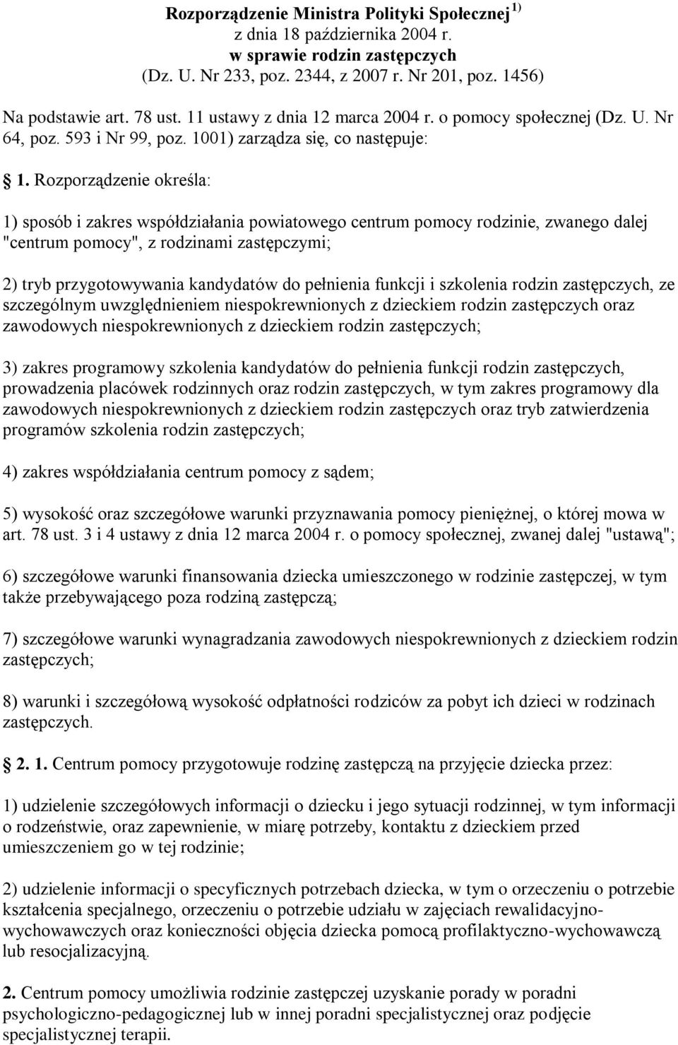 Rozporządzenie określa: 1) sposób i zakres współdziałania powiatowego centrum pomocy rodzinie, zwanego dalej "centrum pomocy", z rodzinami zastępczymi; 2) tryb przygotowywania kandydatów do pełnienia