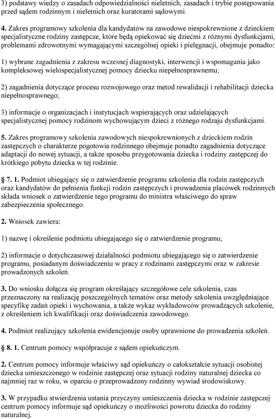 wymagającymi szczególnej opieki i pielęgnacji, obejmuje ponadto: 1) wybrane zagadnienia z zakresu wczesnej diagnostyki, interwencji i wspomagania jako kompleksowej wielospecjalistycznej pomocy