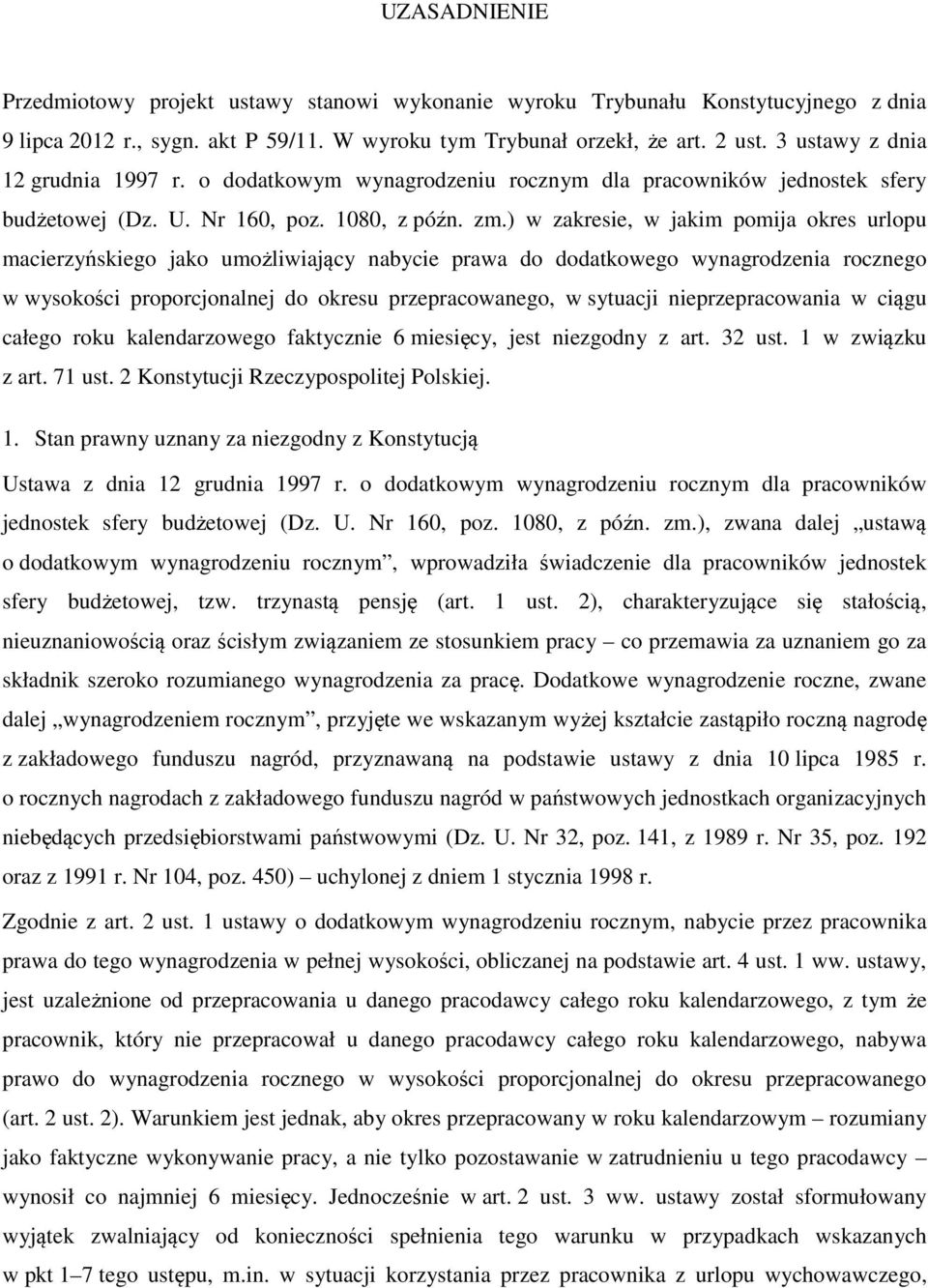 ) w zakresie, w jakim pomija okres urlopu macierzyńskiego jako umożliwiający nabycie prawa do dodatkowego wynagrodzenia rocznego w wysokości proporcjonalnej do okresu przepracowanego, w sytuacji