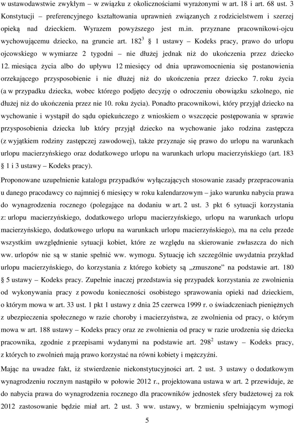 przyznane pracownikowi-ojcu wychowującemu dziecko, na gruncie art. 182 3 1 ustawy Kodeks pracy, prawo do urlopu ojcowskiego w wymiarze 2 tygodni nie dłużej jednak niż do ukończenia przez dziecko 12.