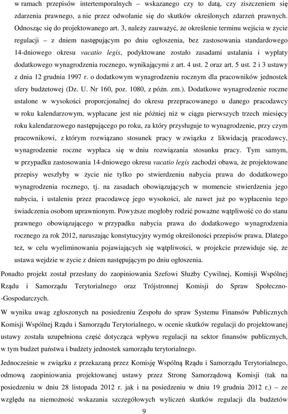 3, należy zauważyć, że określenie terminu wejścia w życie regulacji z dniem następującym po dniu ogłoszenia, bez zastosowania standardowego 14-dniowego okresu vacatio legis, podyktowane zostało