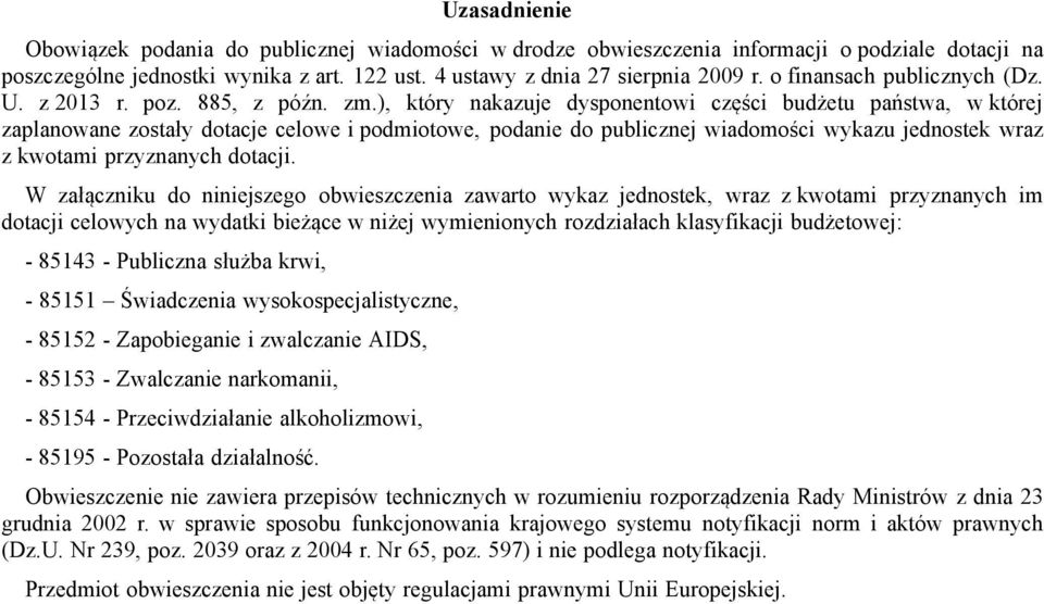 ), który nakazuje dysponentowi części budżetu państwa, w której zaplanowane zostały dotacje celowe i podmiotowe, podanie do publicznej wiadomości wykazu jednostek wraz z kwotami przyznanych dotacji.