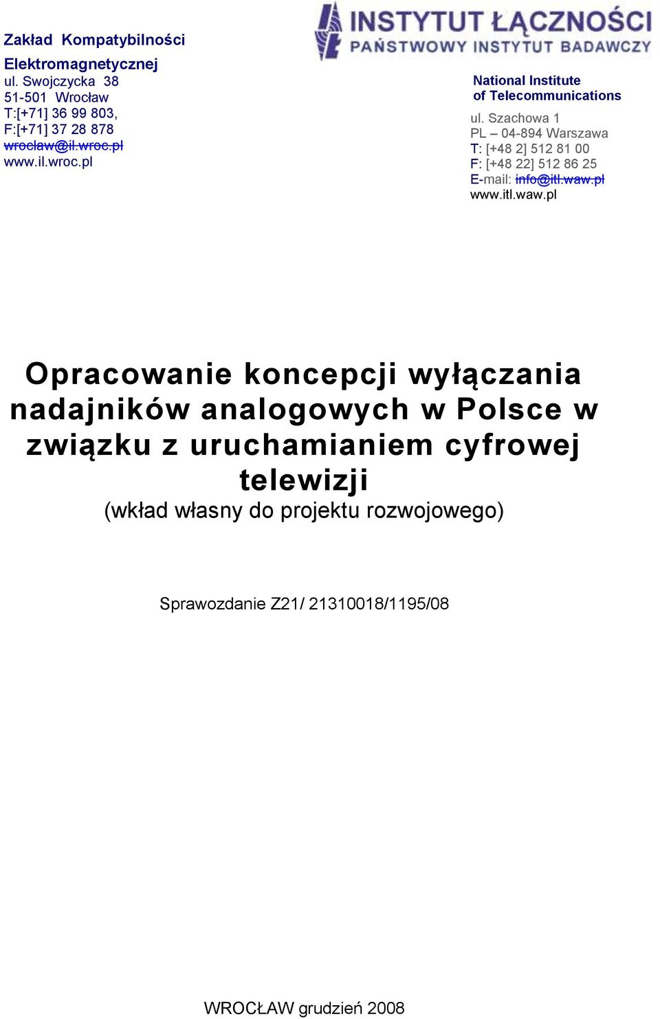 Szachowa 1 PL 04-894 Warszawa T: [+48 2] 512 81 00 F: [+48 22] 512 86 25 E-mail: info@itl.waw.