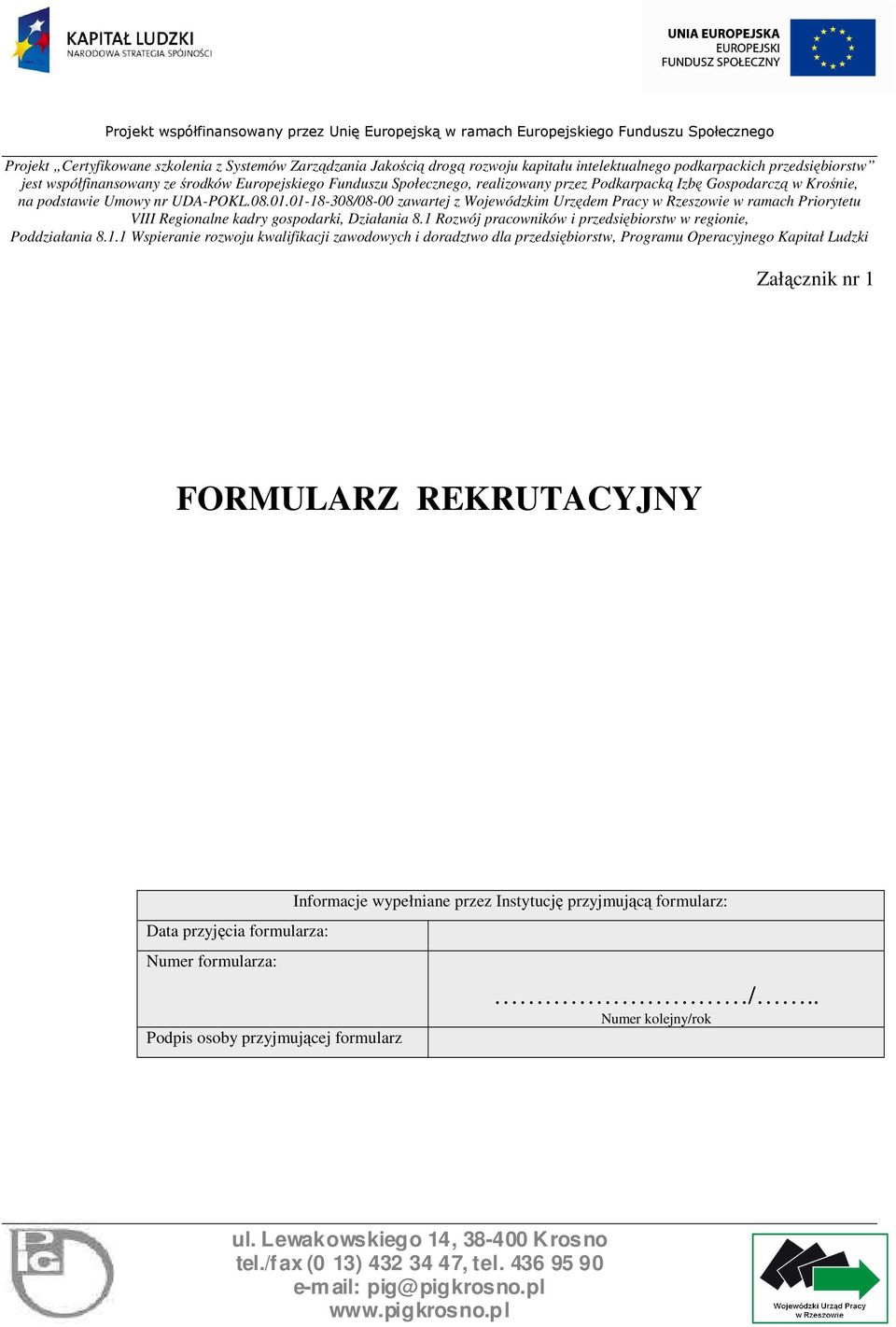 01-18-308/08-00 zawartej z Wojewódzkim Urzędem Pracy w Rzeszowie w ramach Priorytetu VIII Regionalne kadry gospodarki, Działania 8.1 Rozwój pracowników i przedsiębiorstw w regionie, Poddziałania