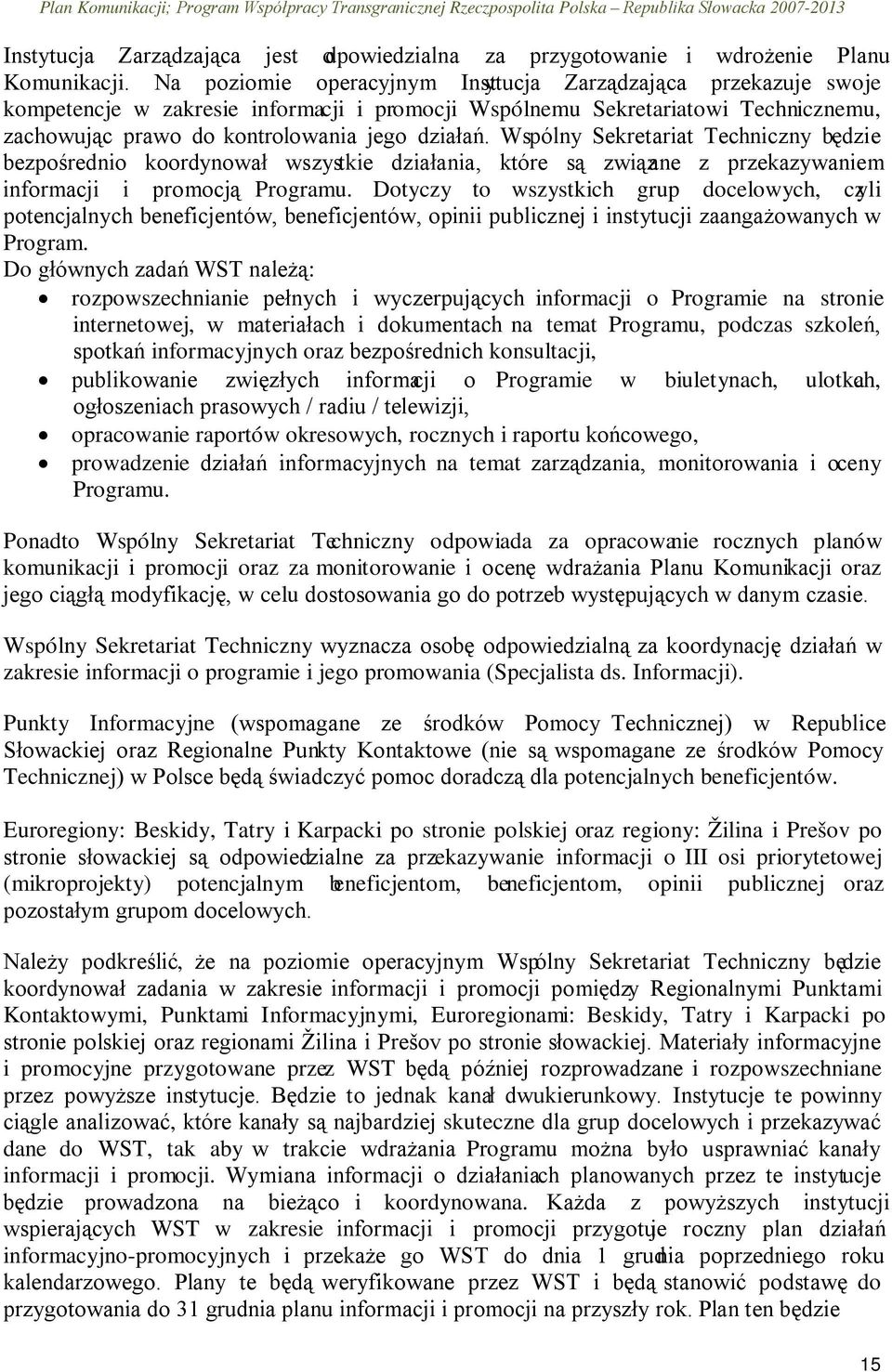 Wspólny Sekretariat Techniczny będzie bezpośrednio koordynował wszystkie działania, które są związane z przekazywaniem informacji i promocją Programu.